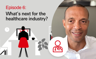 episode 6: What's next for healthcare industry  episode 6: What's next for healthcare industry